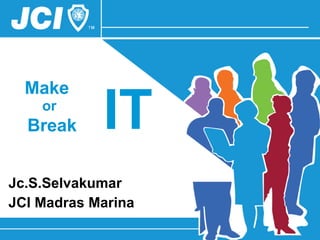 Jc.S.Selvakumar  JCI Madras Marina Make  or   Break IT 