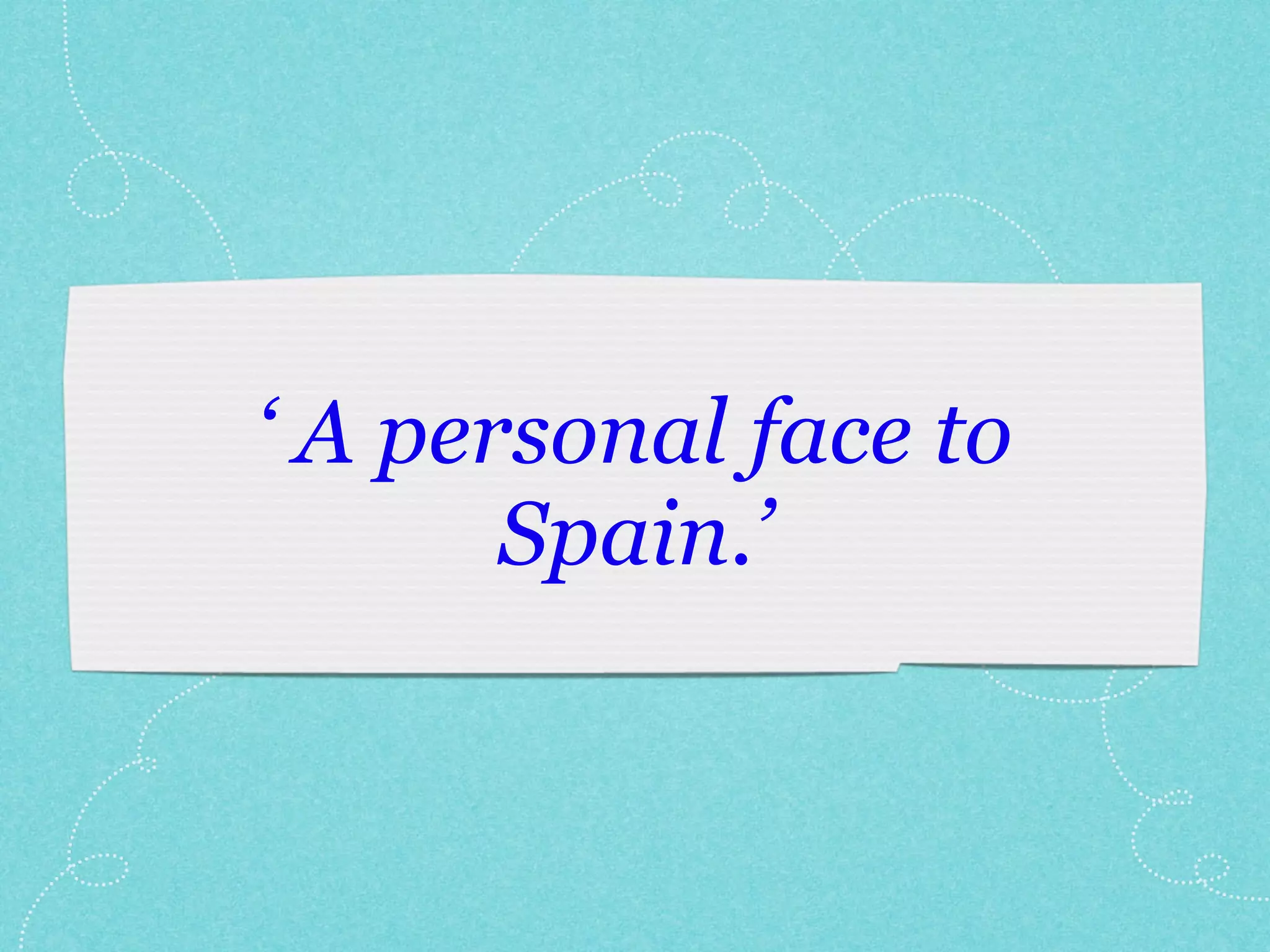 ‘ A personal face to
Spain.’
 