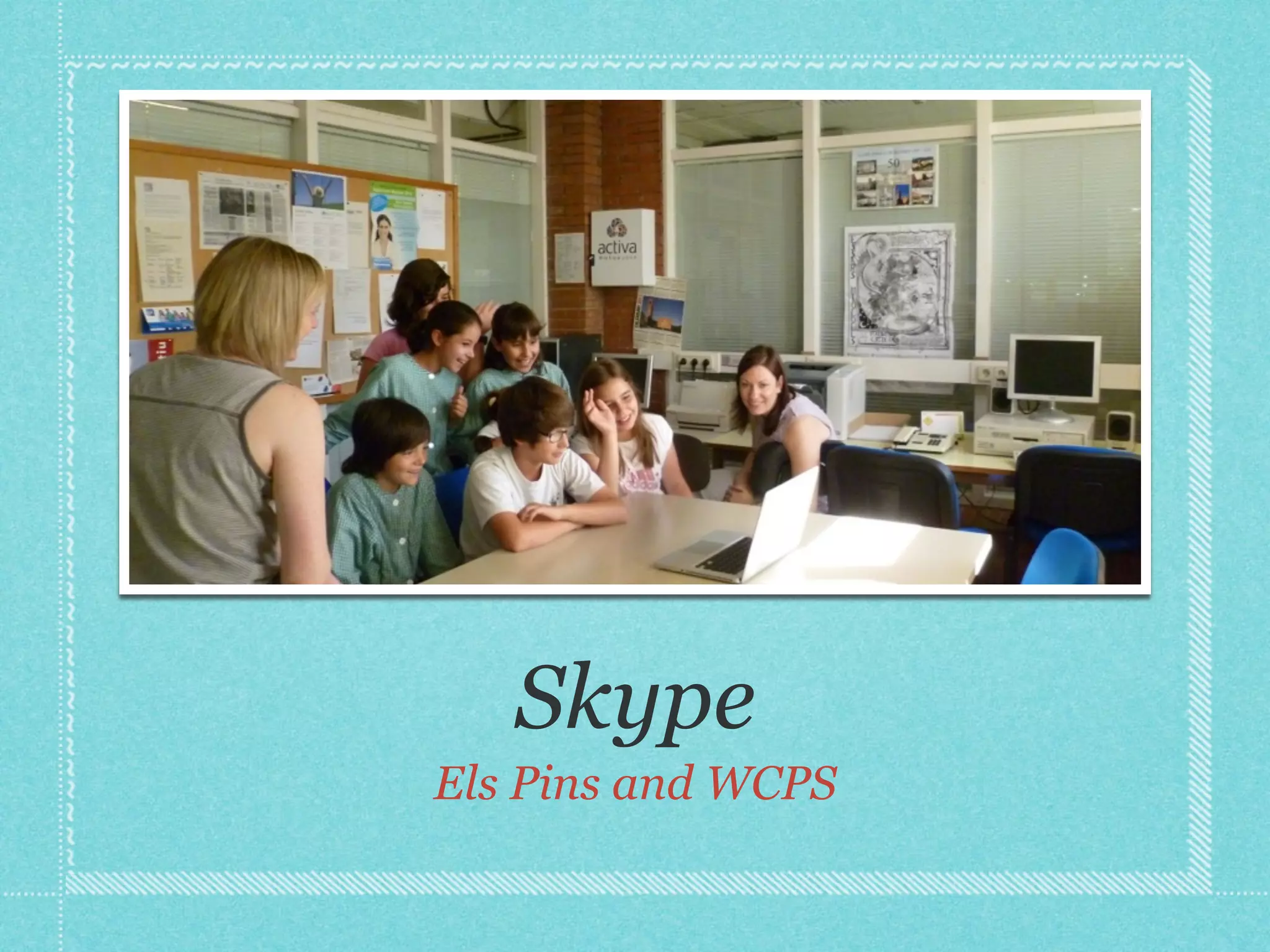 Skype
Els Pins and WCPS
 