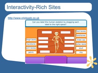 Interactivity-Rich Sites
http://www.crickweb.co.uk
 