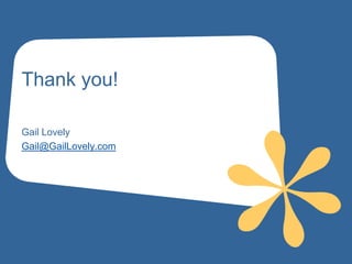 Thank you!

Gail Lovely
Gail@GailLovely.com
 