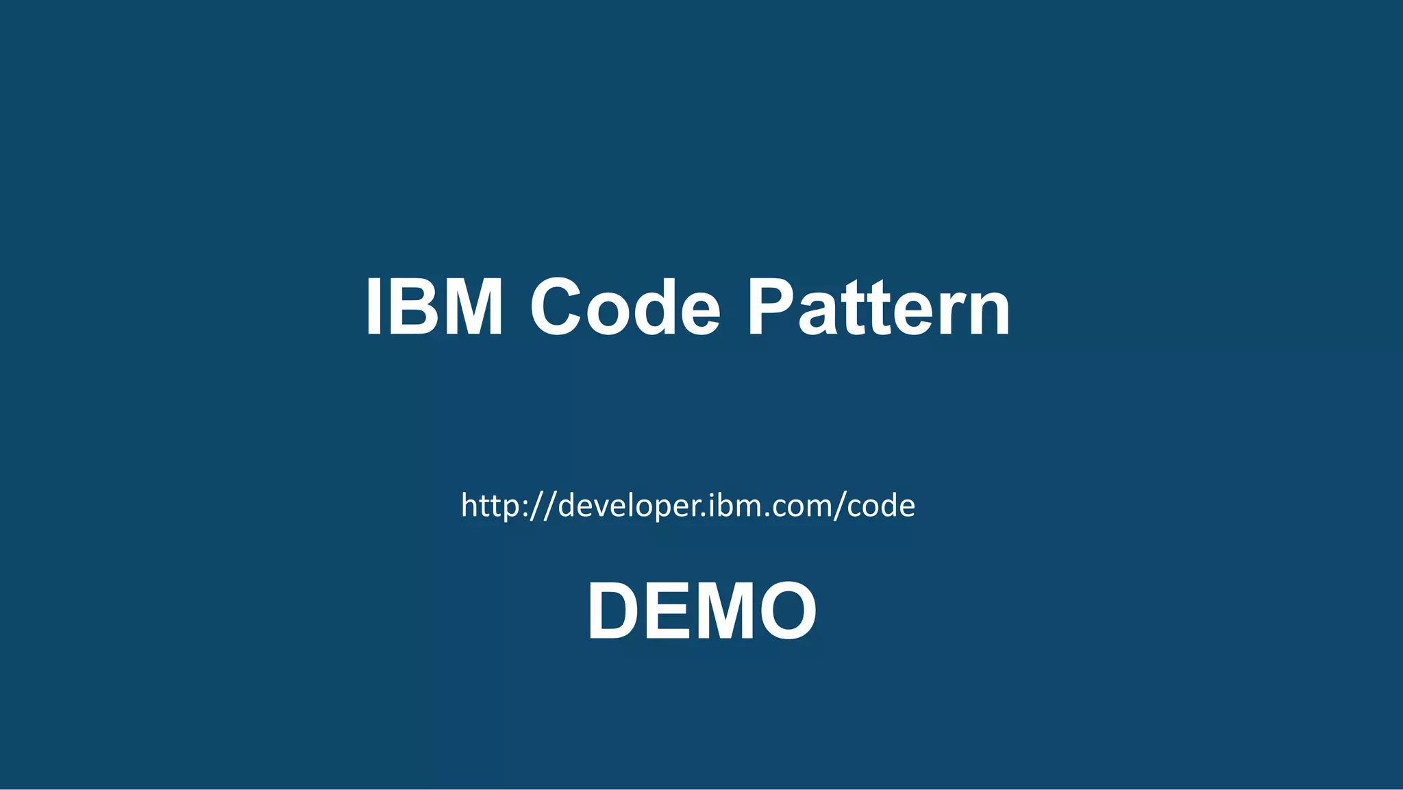 IBM Code Pattern
http://developer.ibm.com/code
DEMO
 