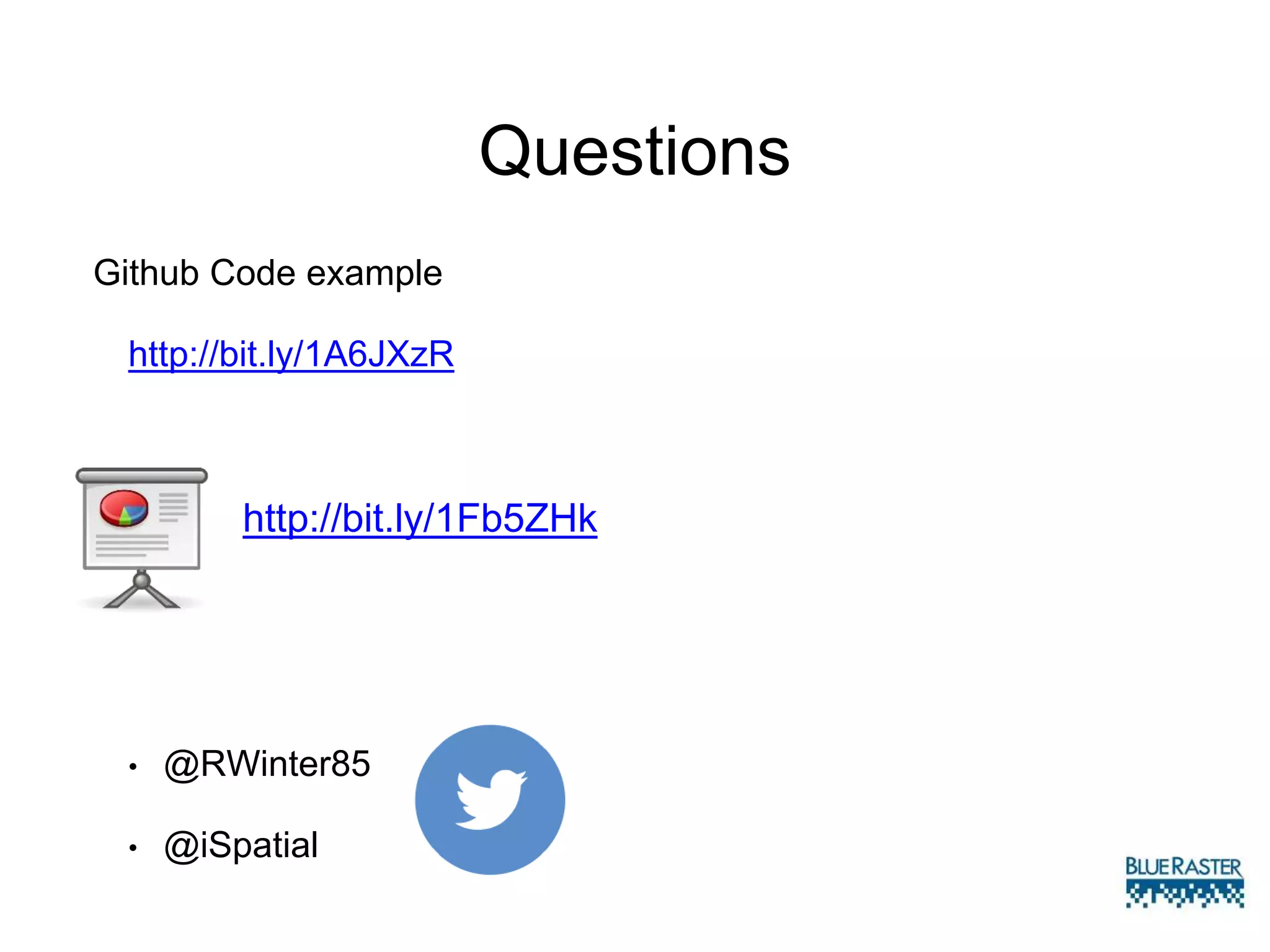 Questions
Github Code example
http://bit.ly/1A6JXzR
http://bit.ly/1Fb5ZHk
• @RWinter85
• @iSpatial
 