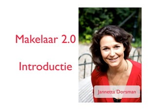 Makelaar 2.0

Introductie
               Jannetta Dorsman
 
