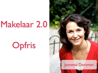 Makelaar 2.0
Opfris
Jannetta Dorsman
 