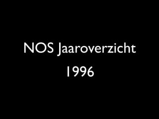 NOS Jaaroverzicht
1996
 