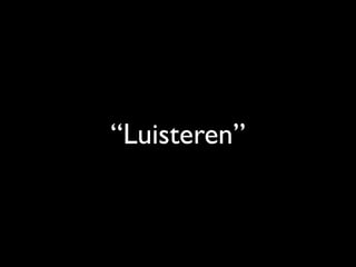 “Luisteren”
 