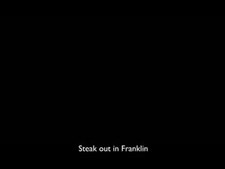 Steak out in Franklin
 