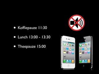 • Kofﬁepauze 11:30
• Lunch 13:00 - 13:30
• Theepauze 15:00
 