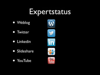 Expertstatus
• Weblog
• Twitter
• Linkedin
• Slideshare
• YouTube
 