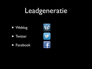 Leadgeneratie
• Weblog
• Twitter
• Facebook
 