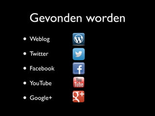 Gevonden worden
• Weblog
• Twitter
• Facebook
• YouTube
• Google+
 