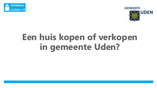 Een huis kopen of verkopen
in gemeente Uden?
 