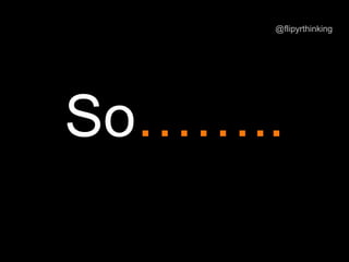 So……..
@flipyrthinking
 