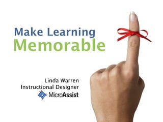 Make Learning
Memorable
           Linda Warren
 Instructional Designer
 