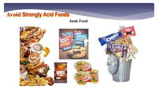 Highly Processed Food
Avoid Strongly Acid Foods
 