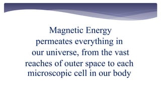 Our Body Needs Magnetic Energy!
Each cell has a positive & a
negative field in the DNA.
Cell division is a process
respons...