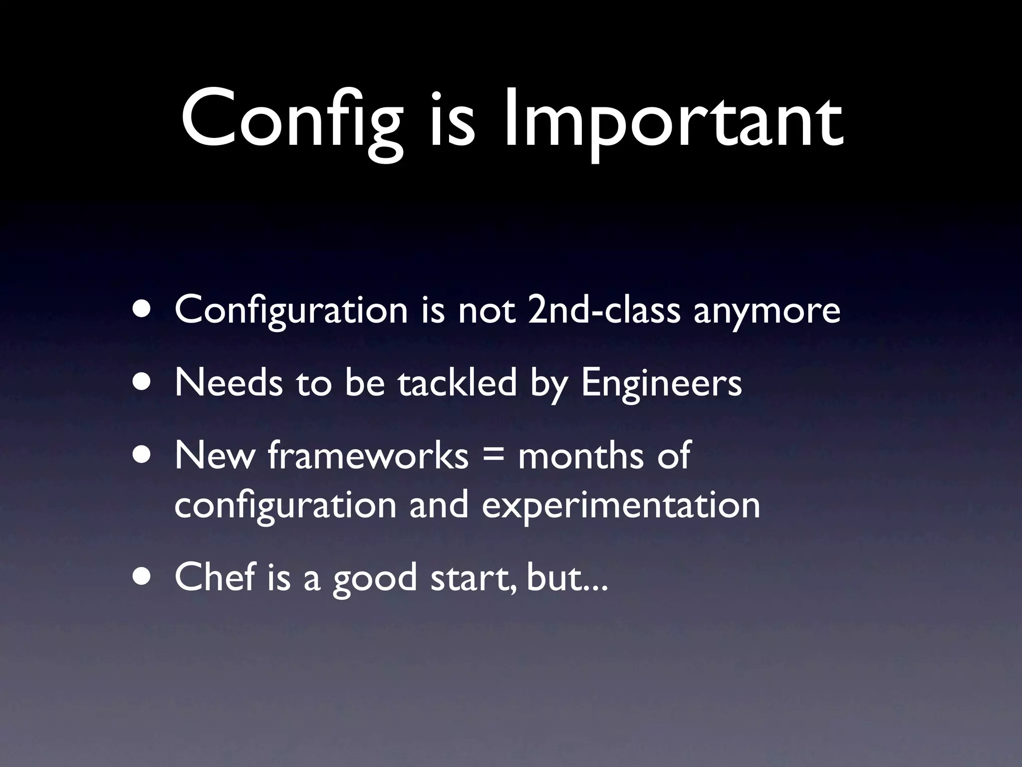 Deployment


• Deploy gradually: 1 box, 2 boxes, 1 rack...
• Code granularly, backwards-compatible
 