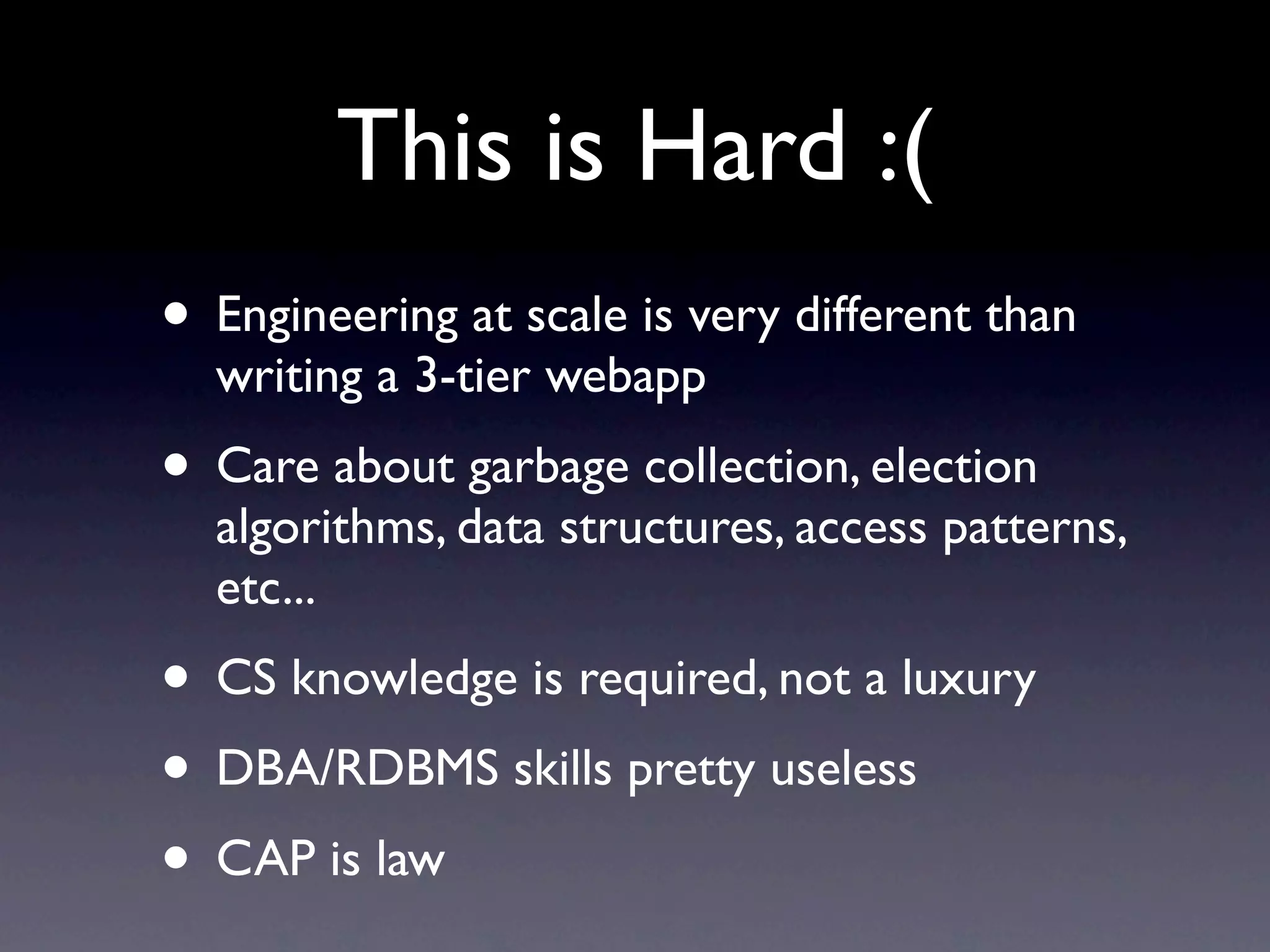 “No, I won’t give you a
        repro”

• Often impossible to repro a bug on
  demand in a cluster
• Either ﬁx your logging or your bug
• Log everything (we have a product for this!)
 