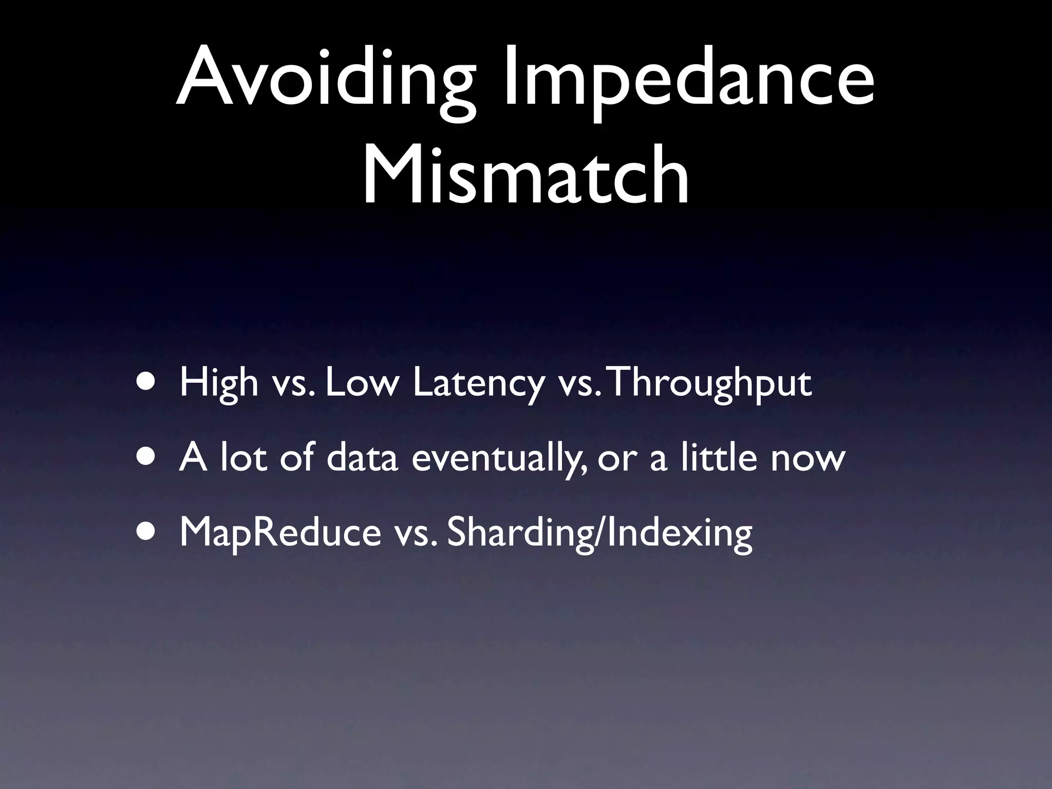 Hiring


• Plan for more engineers, less ops
• Be aware of “context switch cost” when
  training RDBMS-folks
 