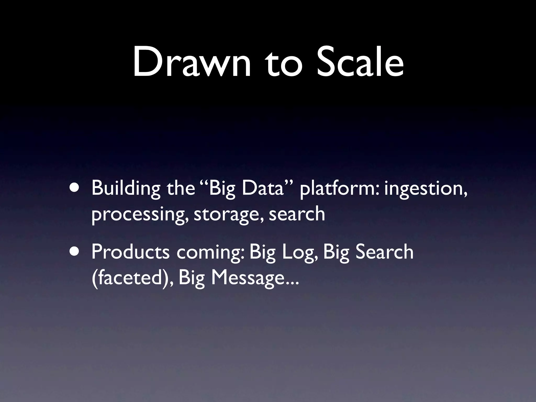 Scalability Matters

• “Web-Scale” data is unstructured and
  exponentially interconnected
• Social Media: Catalyst
• All data is important
• Data Size != Business Size
 
