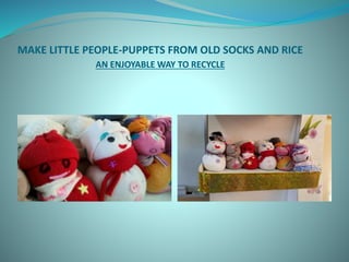 Sock Rice Animals Make little people puppets from old socks and rice | PPTX