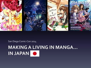 MAKING A LIVING IN MANGA…
IN JAPAN
San Diego Comic-Con 2014
 