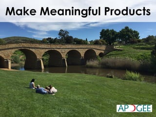 Make Meaningful Products
 