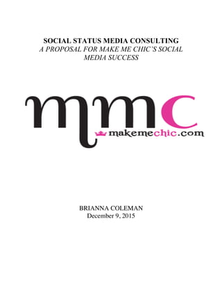SOCIAL STATUS MEDIA CONSULTING
A PROPOSAL FOR MAKE ME CHIC’S SOCIAL
MEDIA SUCCESS
BRIANNA COLEMAN
December 9, 2015
 