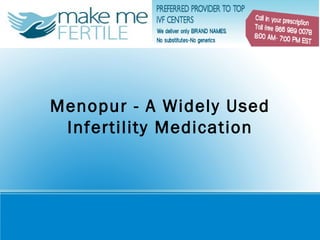 Menopur - A Widely Used
 Infertility Medication
 