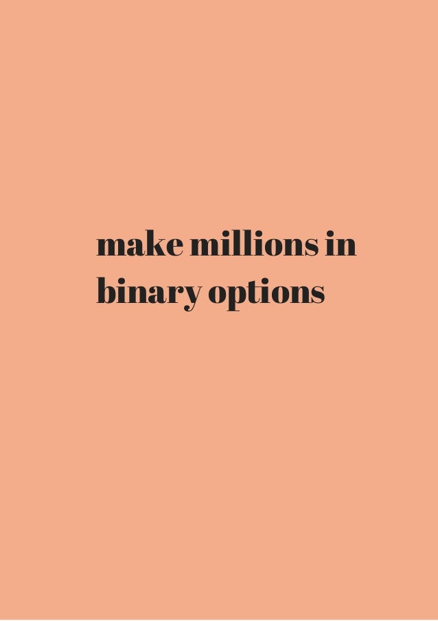 make millions trading binary options
