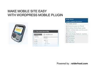 Powered by :  raiderhost.com MAKE MOBILE SITE EASY WITH WORDPRESS MOBILE PLUGIN 