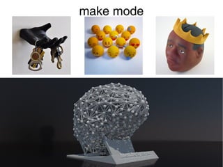 make mode 
 