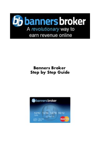Banners Broker
Step by Step Guide
 