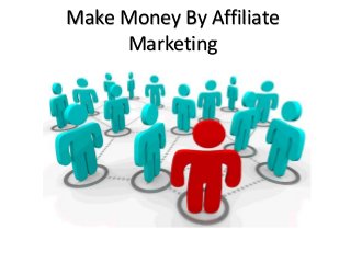 Make Money By Affiliate
Marketing
 
