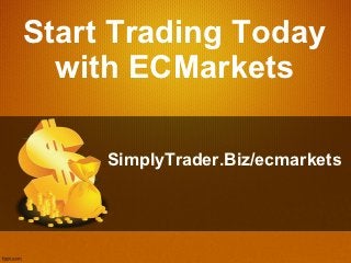 Start Trading Today
  with ECMarkets

     SimplyTrader.Biz/ecmarkets
 