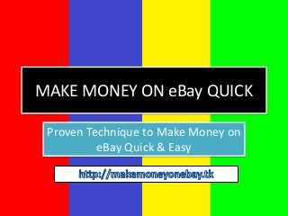 MAKE MONEY ON eBay QUICK
Proven Technique to Make Money on
eBay Quick & Easy

 