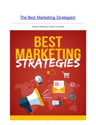 1
The Best Marketing Strategies!
Advanced Marketing For Big Time Results
 