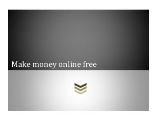 Make money online free
 