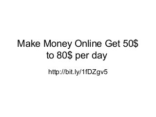 Make Money Online Get 50$
to 80$ per day
http://bit.ly/1fDZgv5

 