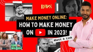 How to Make Money
on in 2023!
Rhett & Link
Make Money Online:
 