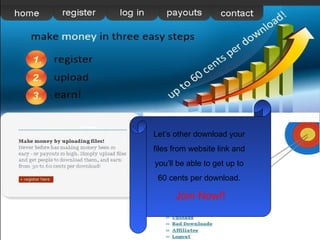 Let’s other download your  files from website link and  you’ll be able to get up to  60 cents per download.  Join Now!! 
