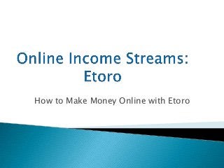 How to Make Money Online with Etoro
 