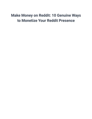 Make Money on Reddit: 10 Genuine Ways
to Monetize Your Reddit Presence
 