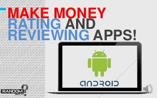 MAKE MONEY
RATING AND
REVIEWING APPS!
 