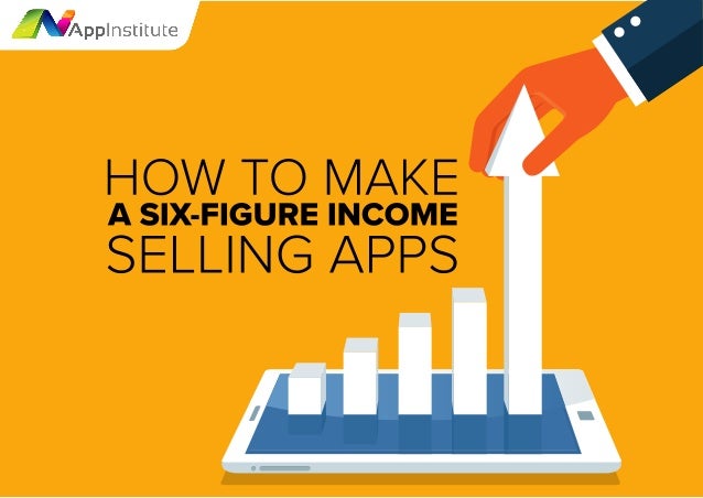 How To Make A Six Figure Income Selling Apps Smatoku Info