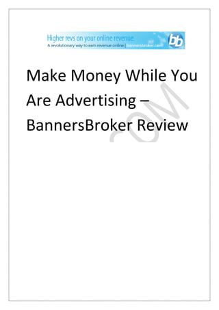Make Money While You
Are Advertising –
BannersBroker Review
 
