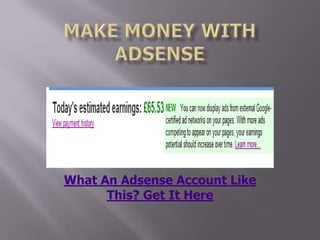 make money with adsense What An Adsense Account Like This? Get It Here 