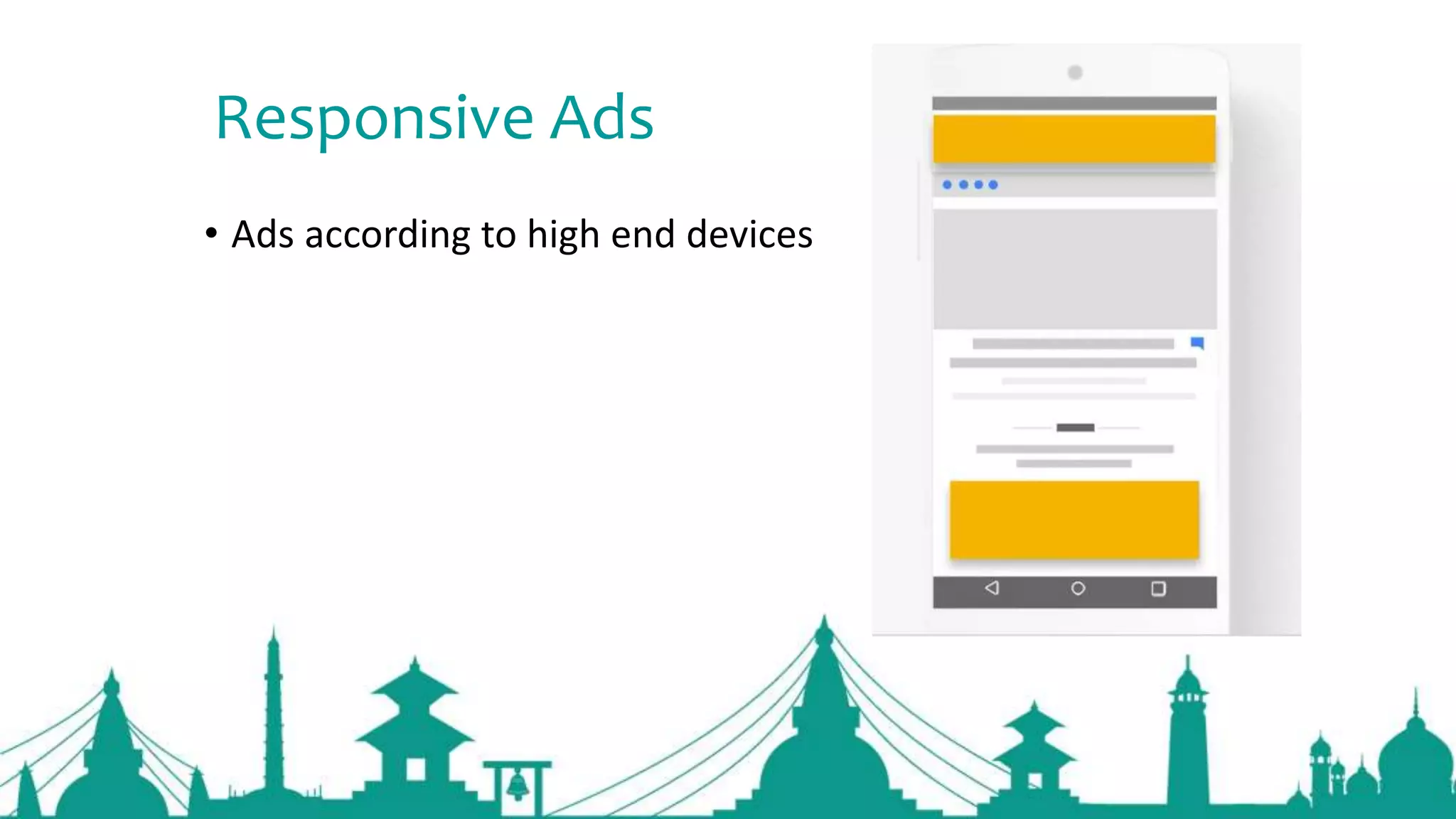 Responsive Ads
• Ads according to high end devices
 