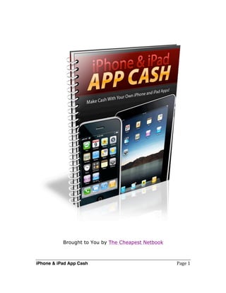 Brought to You by The Cheapest Netbook



iPhone & iPad App Cash	
                              Page	
  1
 